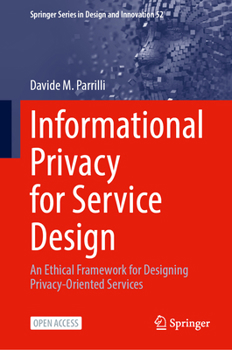 Hardcover Informational Privacy for Service Design: An Ethical Framework for Designing Privacy-Oriented Services Book