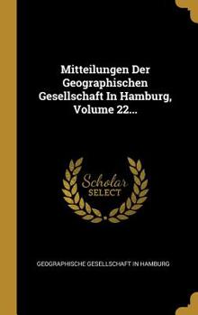 Hardcover Mitteilungen Der Geographischen Gesellschaft In Hamburg, Volume 22... [German] Book