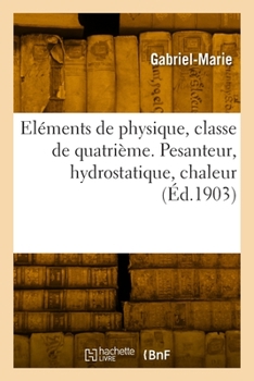 Paperback Eléments de Physique, Classe de Quatrième. Pesanteur, Hydrostatique, Chaleur [French] Book