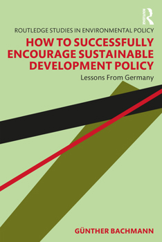Hardcover How to Successfully Encourage Sustainable Development Policy: Lessons from Germany Book
