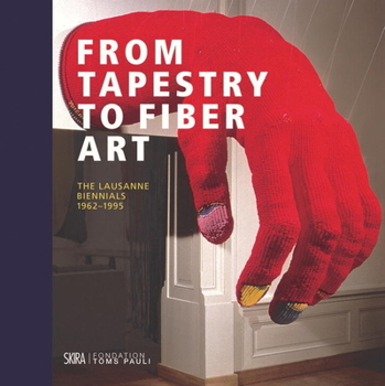 Hardcover From Tapestry to Fiber Art: The Lausanne Biennals 1962 to 1995 Book