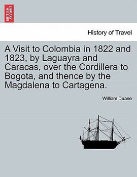 Paperback A Visit to Colombia in 1822 and 1823, by Laguayra and Caracas, over the Cordillera to Bogota, and thence by the Magdalena to Cartagena. Book