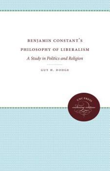 Hardcover Benjamin Constant's Philosophy of Liberalism: A Study in Politics and Religion Book