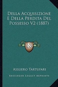 Paperback Della Acquisizione E Della Perdita Del Possesso V2 (1887) [Italian] Book