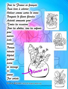 Pour la France en fran�ais Beau livre � colorier Utiliser comme cartes de voeux Bouquets de fleurs florales Activit� amusante pour Toutes les occasions Pour les adultes, tous les enfants: pour maison 