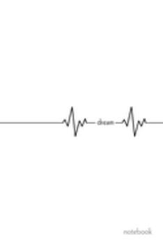 Dream Notebook: A minimalist beautiful notebook with an inspirational word and heartbeat for an elegant journal. Write, take notes, make lists and much more. Black and white cover.