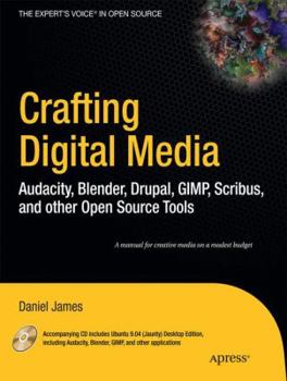 Paperback Crafting Digital Media: Audacity, Blender, Drupal, GIMP, Scribus, and Other Open Source Tools [With CDROM] Book