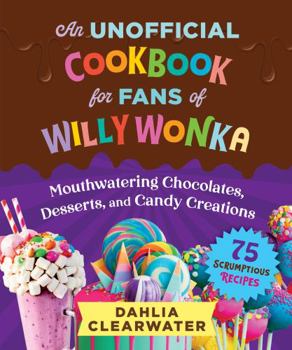 Paperback An Unofficial Cookbook for Fans of Willy Wonka Book