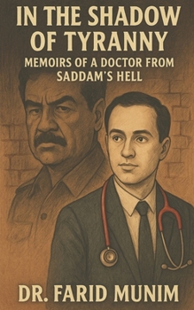 In the Shadow of Tyranny: Memoirs of a Doctor from Saddam's Hell