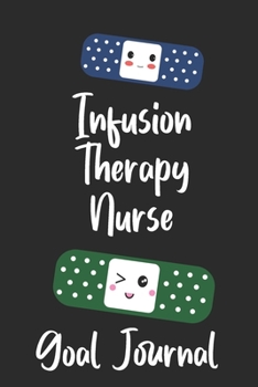 Infusion Therapy Nurse Goal Journal: Goal Prompts Journal and Planner Undated For Nurses