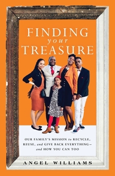 Hardcover Finding Your Treasure: Our Family's Mission to Recycle, Reuse, and Give Back Everything--And How You Can Too Book