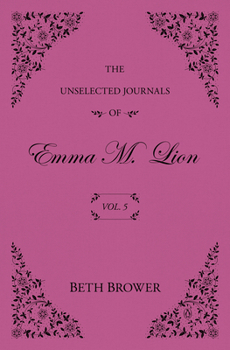Paperback The Unselected Journals of Emma M. Lion: Vol. 5 Book