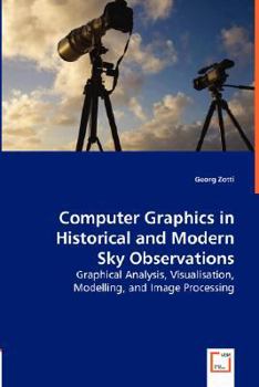 Paperback Computer Graphics in Historical and Modern Sky Observations - Graphical Analysis, Visualisation, Modelling, and Image Processing Book