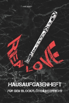 Paperback REAL LOVE I Hausaufgabenheft f?r den Blockfl?tenunterricht I Notizbuch inkl. Notenlinienteil: Notizbuch, Musikliebhaber, Instrument, Musiker, Blockfl? [German] Book