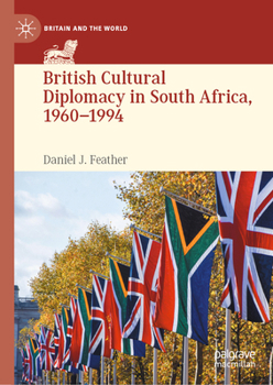 Hardcover British Cultural Diplomacy in South Africa, 1960-1994 Book