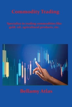 Paperback Commodity Trading: Specialize in trading commodities like gold, oil, agricultural products, etc. Book