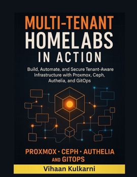 Multi-Tenant Homelabs in Action: Build, Secure, and Automate Shared Hosting with Proxmox, Kubernetes, and IaC Tools