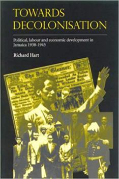 Paperback Towards Decolonisation: Political, Labour and Economic Developments in Jamaica 1938-1945 Book