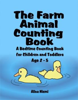 Paperback The Farm Animal Counting Book: A Bedtime Counting Book for Children and Toddlers Age 2 - 5 Book