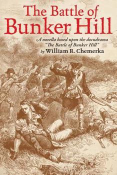 Paperback The Battle of Bunker Hill: A Novella Based Upon the Docudrama the Battle of Bunker Hill Book