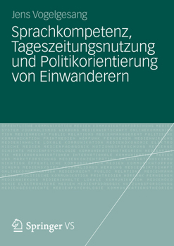 Paperback Sprachkompetenz, Tageszeitungsnutzung Und Politikorientierung Von Einwanderern [German] Book
