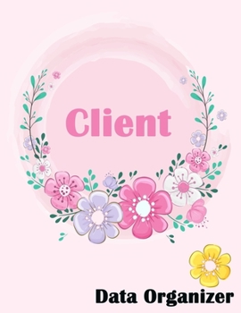 Paperback Client Data Organizer: Client Tracking Book, Customer Log Book, Client Profile Tracker Book, Personal Client Record Book Customer Information Book