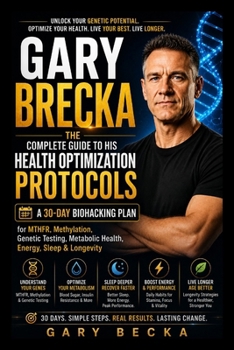 Paperback GARY BRECKA: The Complete Guide to His Health Optimization Protocols: A 30-Day Biohacking Plan for MTHFR, Methylation, Genetic Testing, Metabolic Health, Energy, Sleep & Longevity Book