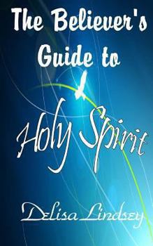 Paperback The Believer's Guide to Holy Spirit Book