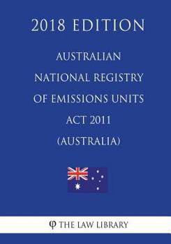 Paperback Australian National Registry of Emissions Units Act 2011 (Australia) (2018 Edition) Book