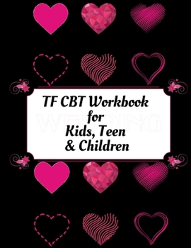 TF CBT Workbook for Kids, Teen and Children: Your Guide to Free From Frightening, Obsessive or Compulsive Behavior, Help Children Overcome Anxiety, ... the World, Build Self-Esteem, Find Balance