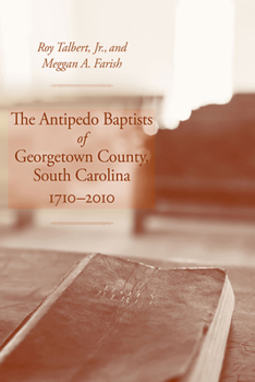 Hardcover The Antipedo Baptists of Georgetown County, South Carolina, 1710-2010 Book