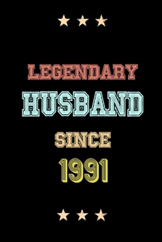 Legendary Husband Since 1991 Birthday Lover Journals: Blank Lined Notebook / Personalized Customized Journal Gift 120 Pages, 6x9, Soft Cover, Matte Finish