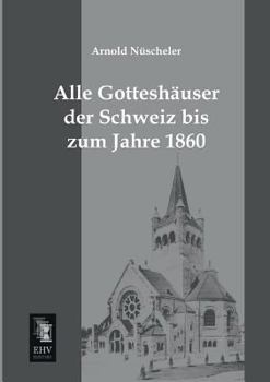 Paperback Alle Gotteshauser Der Schweiz Bis Zum Jahre 1860 [German] Book