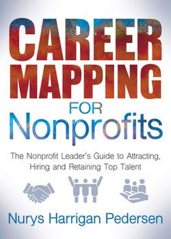 Paperback Career Mapping for Nonprofits: The Nonprofits Leader's Guide to Attracting, Hiring, and Retaining Top Talent Book