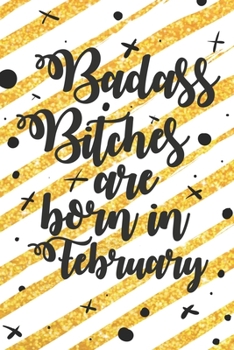 Badass Bitches Are Born In February: Funny Blank Lined Notebook Gift for Women and Birthday Card Alternative for Friend: Gold Stripes
