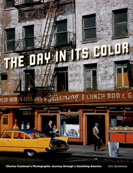 Hardcover Day in Its Color: Charles Cushman's Photographic Journey Through a Vanishing America Book