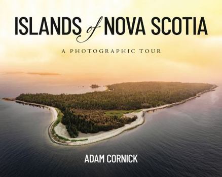 Islands of Nova Scotia: A Photographic Tour
