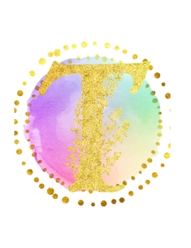 T: Initial T Monogram; Matte Soft Cover (Journal, Composition Book, Notebook) for Women & Girls Gifts; (8.5 x 11 Large); Gold Watercolor Print