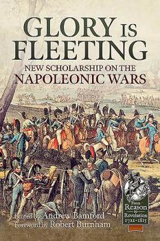 Paperback Glory Is Fleeting: New Scholarship on the Napoleonic Wars Book