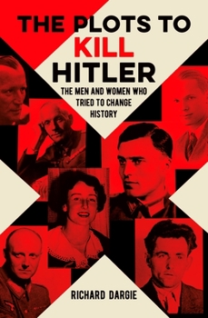 Paperback The Plots to Kill Hitler: The Men and Women Who Tried to Change History Book