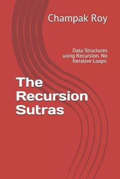 Paperback The Recursion Sutras: Data Structures using Recursion. No Iterative Loops. Book