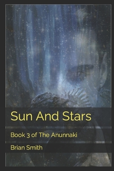 Paperback Sun And Stars: Book 3 of The Anunnaki Book