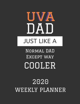 UVA Dad Weekly Planner 2020: Except Cooler UVA Dad Gift For Men | Weekly Planner Appointment Book Agenda Organizer For 2020 | University of Virginia ... To Do List & Notes Sections | Calendar Views