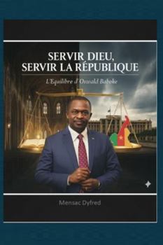 Paperback Servir Dieu, Servir la République: L'Équilibre d'Oswald Baboke [French] Book