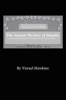 The Ancient Mystery of Iniquity: Revealing the Concealed Lawlessness of the Old Testament