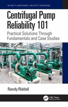 Paperback Centrifugal Pump Reliability 101: Practical Solutions Through Fundamentals and Case Studies Book