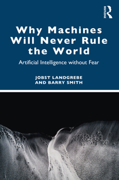Paperback Why Machines Will Never Rule the World: Artificial Intelligence without Fear Book