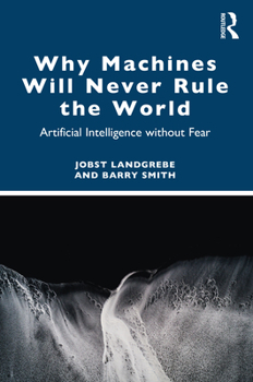 Paperback Why Machines Will Never Rule the World: Artificial Intelligence Without Fear Book