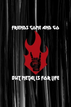 Friends Come And Go But Metal Is For Life: All Purpose 6x9 Blank Lined Notebook Journal Way Better Than A Card Trendy Unique Gift Gray Brushtroke Heavy Metal