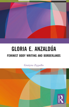 Paperback Gloria E. Anzaldaua: Feminist Body Writing and Borderlands Book